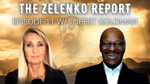 Is There a Great Future Beyond the Chaos? The Zelenko Report Episode 11 W/ Robert Goldman