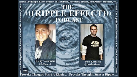 The Ripple Effect Podcast # 44 (The return of Dave)