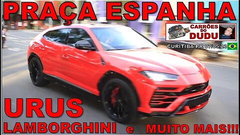 Praça da Espanha CARRÕES DO DUDU - LAMBORGHNI URUS E MUITO MAIS! 07/05/23