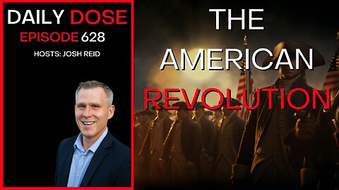The American Revolution | Ep. 628- Daily Dose