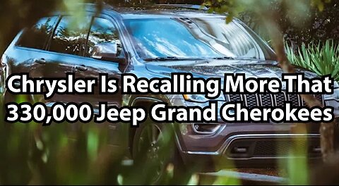 Chrysler Is Recalling More That 330,000 Jeep Grand Cherokees