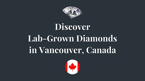 Lab-Grown Diamonds Canada | Lab-Created Diamonds Vancouver