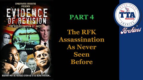DocuSeries (6 Parts): Evidence of Revision Part 4 'The RFK Assassination As Never Seen Before'