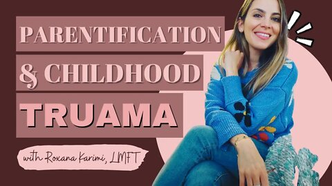 Parentification, Trauma, PTSD, and how it Impacts Us as Children and Adults with Roxana Karimi, LMFT