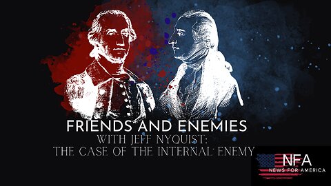 Friends and Enemies with Jeff Nyquist: The Case of the Internal Enemy