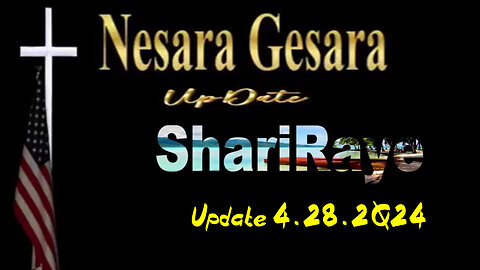 Nesera Gesara Update by ShariRaye 4.28.2Q24