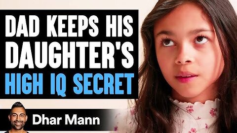 Dad Keeps His DAUGHTER'S HIGH IQ Secret, What Happens Next Is Shocking | Dhar Mann Studios6