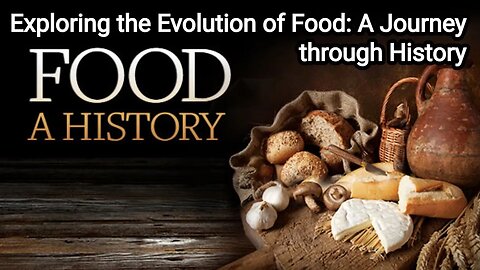 The History of Food | Exploring the Evolution of Food: A Journey through History