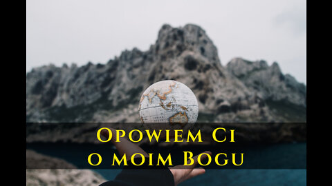 Opowiem Ci o moim Bogu