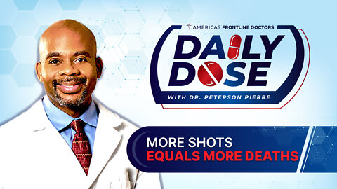 Daily Dose: ‘More Shots Equals More Deaths’ with Dr. Peterson Pierre