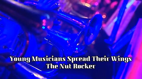 Young Musicians Spread Their Wings - "The Nut Rocker"