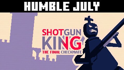 Humble July: Shotgun King #8 - Tenacious