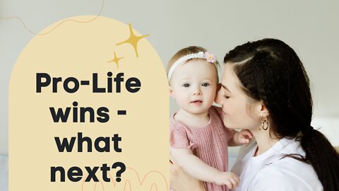 Pro-life win – what next?
