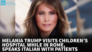 Melania Trump Visits Children’s Hospital While In Rome, Speaks Italian With Patients