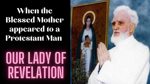 When the Blessed Mother appeared to a Protestant Man-Our Lady of Revelation
