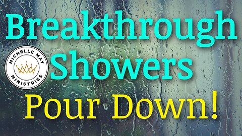 BREAKTHROUGH Showers Pour Down!