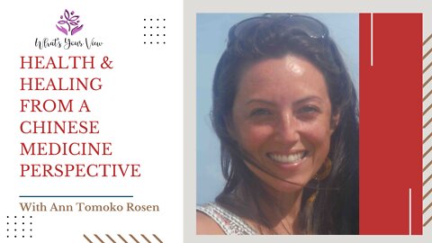 Health & Healing from a Chinese medicine perspective with Ann Tomoko Rosen
