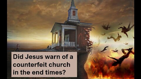 Jesus warned of a counterfeit church in the end times