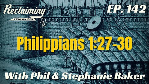 Reclaiming the Faith Podcast 142 - Philippians 1:27-30