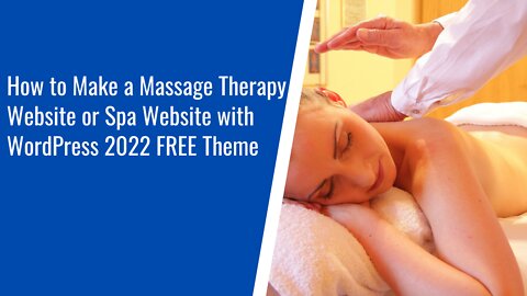 How to Make a Massage Therapy Website or Spa Website with WordPress 2022 using a FREE Theme