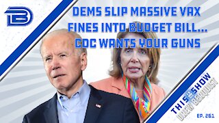 Joe Biden Booed At Baseball Game | Pelosi, Dems Slip Huge Fines For Vax Mandate In Budget | Ep 261