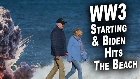 Biden Hits the Beach as WW3 Starts...