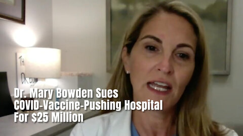 Dr. Mary Bowden Sues COVID-Vaccine-Pushing Hospital For $25 Million