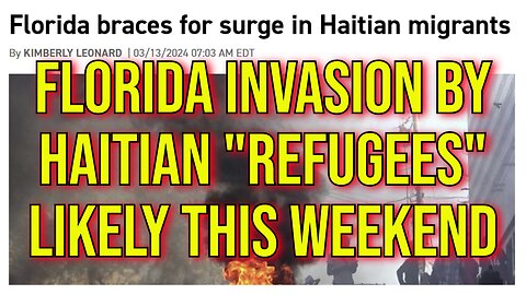 2024 Chaos: Florida Invasion by Haitians To Begin This Weekend. Palestinian Invasion On Deck