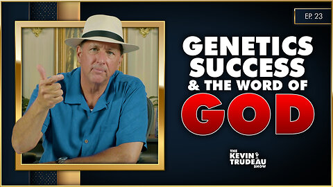 Genetics, Success & The Word of God | The Kevin Trudeau Show | Ep. 23