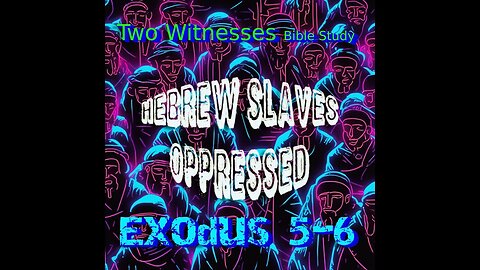 #142 🧎🏿Exodus 5-6 Hebrew Slaves Oppressed 🧱 ⛓️ 𓁈 👐🏿