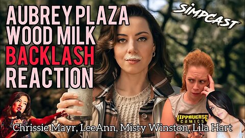 Aubrey Plaza Wood Milk Ad Backlash! Chrissie Mayr, Lila Hart, Misty Winston, LeeAnn, SimpCast Reacts