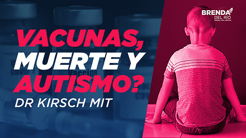 VACUNAS,MUERTE Y AUTISMO? DR KIRSCH Mit