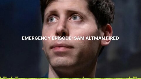 THE AI REVOLUTION - EMERGENCY EPISODE: SAM ALTMAN FIRED