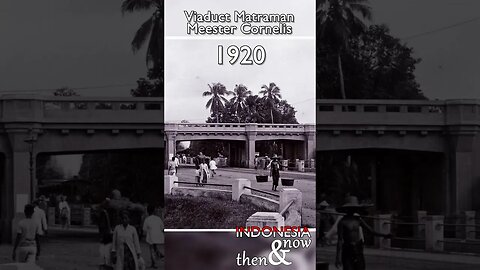 Then&now: Viaduct Matraman at Meester Cornelis - 1920 🇮🇩