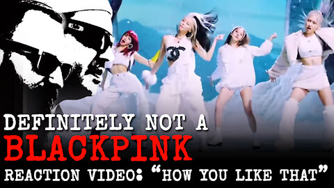 Definitely NOT a BLACKPINK // How You Like That // Reaction Video