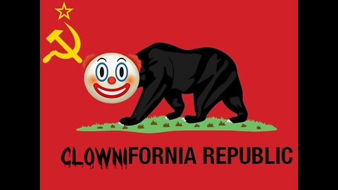 CLOWNIFORNIA!!! (From Commie to straight up Clown!)