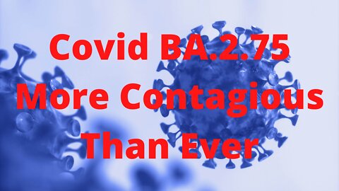 BA.2.75 Is More Contagious Than Ever