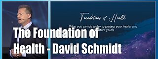 The Foundation of Health – David Schmidt