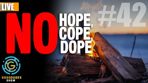 No Hope, Cope, or Dope | Good Dudes Show #42 LIVE