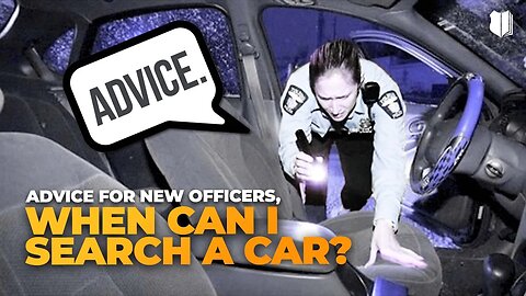 Ep # 488 Advice for new officers, when can I search a car?