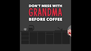 Don't mess with grandma before coffee [GMG Originals]