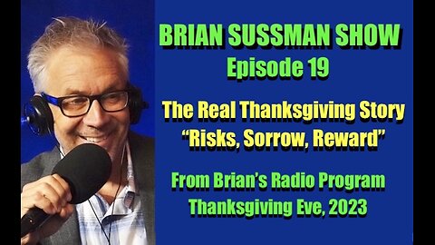 Brian Sussman Show - Ep 19- The Real Thanksgiving Story: Risks, Sorrow, Reward