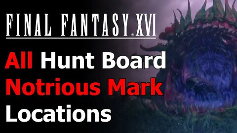 Final Fantasy XVI Hunter, Hunted Trophy Guide - All Notorious Mark Locations - Final Fantasy 16