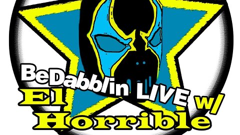 BeDabblin LIVE w/El Horrible ep033: Stuttering John Can't Stay Away