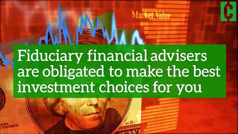 Fiduciary financial advisers are a major key to investing wisely