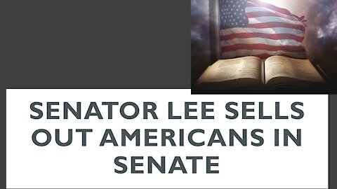 Senator Lee Sells Out Americans in Senate
