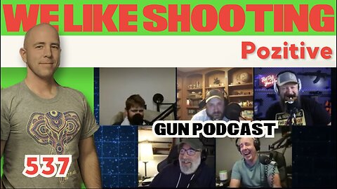 Pozitive - We Like Shooting 537 (Gun Podcast)