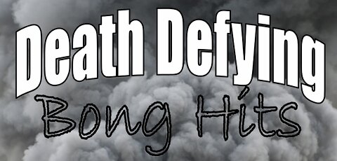 Death Defying Bong Hits - Episode 02