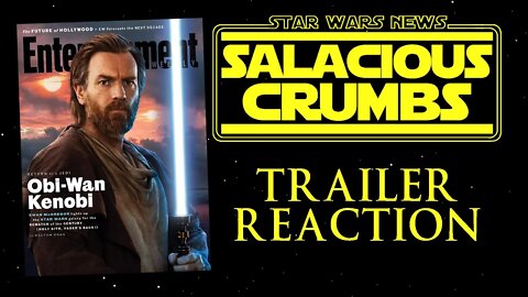 Salacious Crumbs: OBI-WAN KENOBI Trailer Reaction