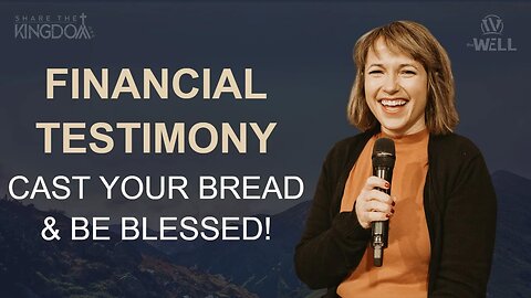 Financial Testimony | Cast your Bread & Be Blessed | Share the Kingdom